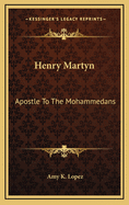 Henry Martyn: Apostle to the Mohammedans