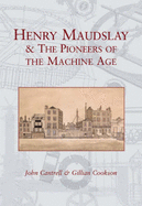 Henry Maudslay and the Pioneers of the Machine Age - Cookson, Gillian (Editor), and Cantrell, John (Editor)