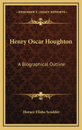 Henry Oscar Houghton: A Biographical Outline