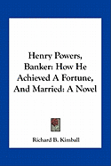 Henry Powers, Banker: How He Achieved A Fortune, And Married: A Novel