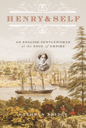 Henry & Self: An English Gentlewoman at the Edge of Empire