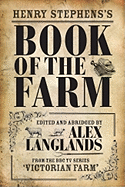 Henry Stephens's Book of the Farm - concise and revised edition: as featured in TV series Victorian Farm