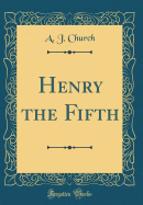 Henry the Fifth (Classic Reprint)