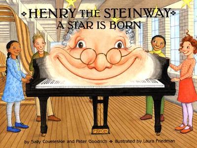 Henry the Steinway: A Star Is Born - Coveleskie, Sally, and Goodrich, Peter