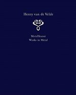 Henry Van de Velde. Interior Design and Decorative Arts, 1: A Catalogue Raisonn in Six Volumes. Volume 1: Works in Metal