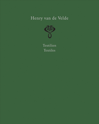 Henry Van de Velde. Interior Design and Decorative Arts: A Catalogue Raisonn in Six Volumes. Volume 2: Textiles - Fohl, Thomas (Editor), and Neumann, Antje (Editor)