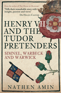 Henry VII and the Tudor Pretenders: Simnel, Warbeck, and Warwick