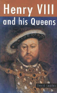 Henry VIII and His Queens - Loades, David M