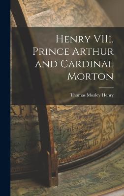 Henry VIIi, Prince Arthur and Cardinal Morton - Mozley, Henry Thomas