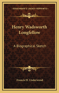 Henry Wadsworth Longfellow: A Biographical Sketch