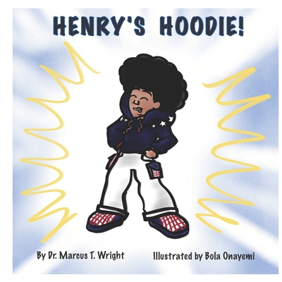 Henry's Hoodie! - Wright, Marcus T