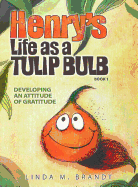 Henry's Life as a Tulip Bulb (Book 1): Developing an Attitude of Gratitude