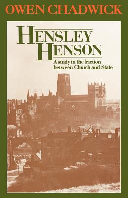 Hensley Henson: A study in the friction between Church and State - Chadwick, Owen