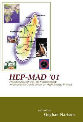 Hep-Mad '01 - Proceedings of the First Madagascar International Conference on High-Energy Physics - Narison, Stephan (Editor)