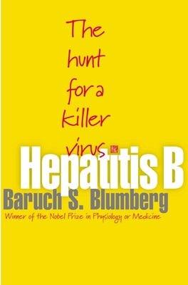 Hepatitis B: The Hunt for a Killer Virus - Blumberg, Baruch S