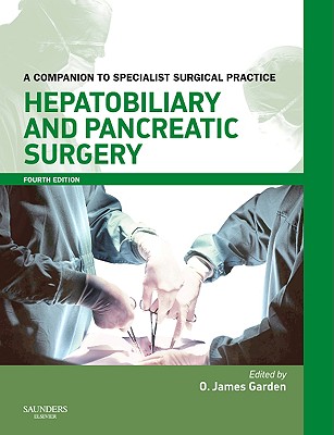 Hepatobiliary and Pancreatic Surgery Print and Enhanced E-Book: A Companion to Specialist Surgical Practice - Garden, O James, Bs, MB, Chb, MD (Editor)