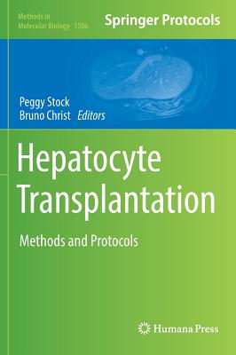 Hepatocyte Transplantation: Methods and Protocols - Stock, Peggy (Editor), and Christ, Bruno (Editor)