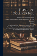 Hepburn-Dolliver Bill: Full Hearings Before the Committee On the Judiciary of the House of Representatives On the Bill (H. R. 4072) Entitled "A Bill to Limit the Effect of the Regulations of Commerce Between the Several States and With Foreign Countries I