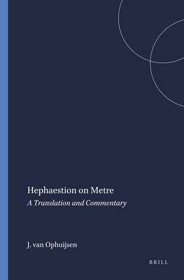 Hephaestion on Metre: A Translation and Commentary - Van Ophuijsen, J M