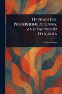 Hephaestus, Persephone at Enna and Sappho in Leucadia
