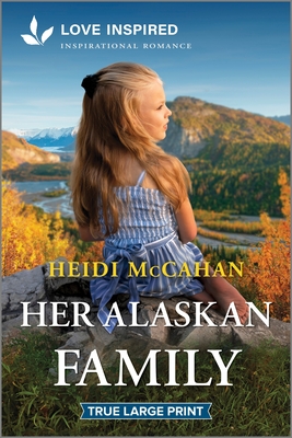 Her Alaskan Family: An Uplifting Inspirational Romance - McCahan, Heidi