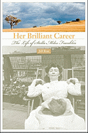 Her Brilliant Career: The Life of Stella Miles Franklin