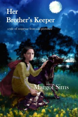 Her Brother's Keeper: a tale of suspense from old provence - Sims, Margot
