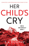 Her Child's Cry: Completely unputdownable Irish crime fiction
