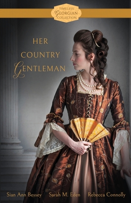 Her Country Gentleman (Timeless Georgian Collection) - Sian Ann Bessey, Sarah M. Eden, Rebecca Connolly