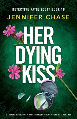 Her Dying Kiss: A totally addictive crime thriller packed full of suspense - Chase, Jennifer