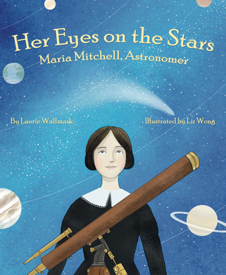 Her Eyes on the Stars: Maria Mitchell, Astronomer - Wallmark, Laurie