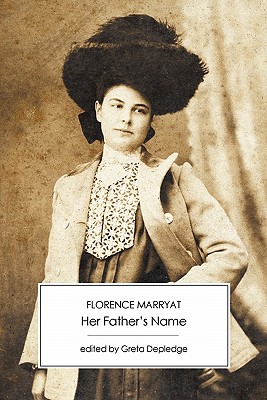 Her Father's Name - Marryat, Florence, and Depledge, Greta (Editor)