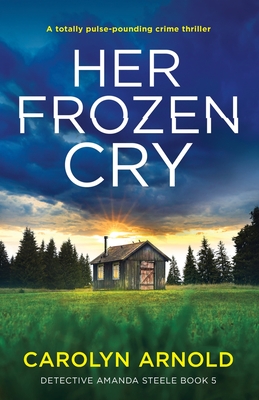 Her Frozen Cry: A totally pulse-pounding crime thriller - Arnold, Carolyn