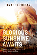Her Glorious Sunshine Awaits: Where cruel manipulation and strong morals collide