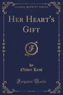 Her Heart's Gift (Classic Reprint)