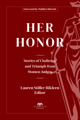 Her Honor: Stories of Challenge and Triumph from Women Judges - Rikleen, Lauren Stiller (Editor)