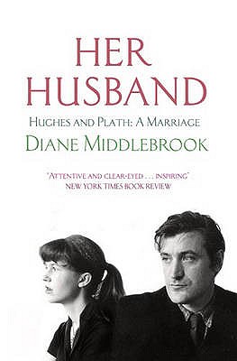 Her Husband: Hughes and Plath: A Marriage - Wood Middlebrook, Diane