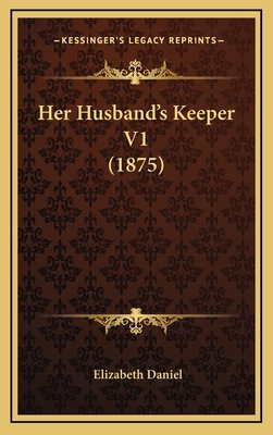 Her Husband's Keeper V1 (1875) - Daniel, Elizabeth