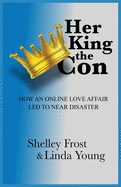 Her King the Con: How an Online Love Affair Led to Near Disaster