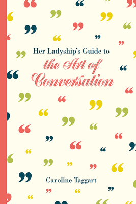Her Ladyship's Guide to the Art of Conversation - Taggart, Caroline