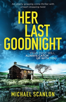 Her Last Goodnight: An utterly gripping crime thriller with a heart-stopping twist - Scanlon, Michael