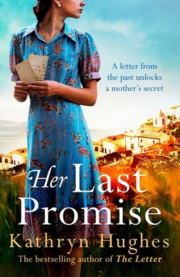 Her Last Promise: An absolutely gripping novel of the power of hope and World War Two historical fiction from the bestselling author of The Letter - Hughes, Kathryn