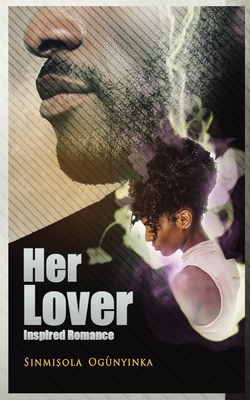 Her Lover: Inspired Romance - Ogunyinka, Sinmisola