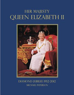 Her Majesty Queen Elizabeth II: Diamond Jubilee 1952-2012 - Paterson, Michael, Professor