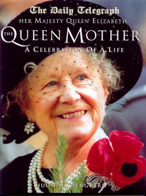 Her Majesty Queen Elizabeth the Queen Mother: A Celebration of a Life - Massingberd, Hugh M, and Montgomery-Massingberd, Hugh, and The Daily Telegraph