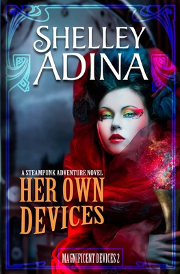 Her Own Devices: A steampunk adventure novel - Adina, Shelley