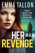 Her Revenge: An absolutely gripping and gritty crime thriller about betrayal, revenge and family secrets