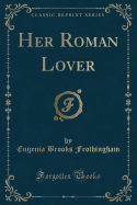 Her Roman Lover (Classic Reprint)