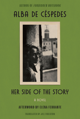 Her Side of the Story: From the Author of Forbidden Notebook - de Cspedes, Alba, and Foulston, Jill (Translated by), and Ferrante, Elena (Afterword by)
