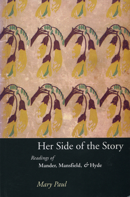 Her Side of the Story: Readings of Mander, Mansfield & Hyde - Paul, Mary